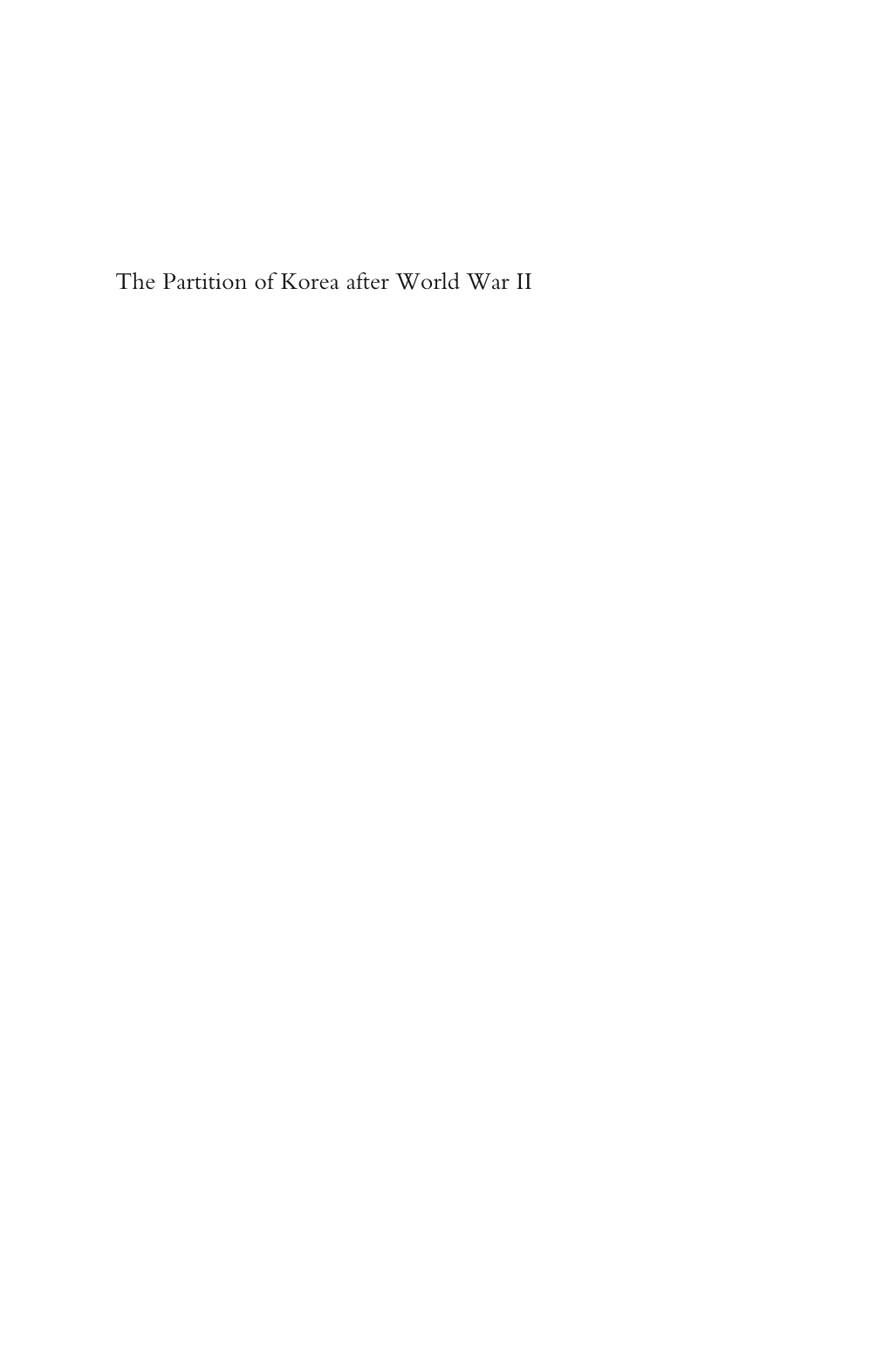 The Partition of Korea After World War II This Page Intentionally Left Blank the PARTITION of KOREA AFTER WORLD WAR II