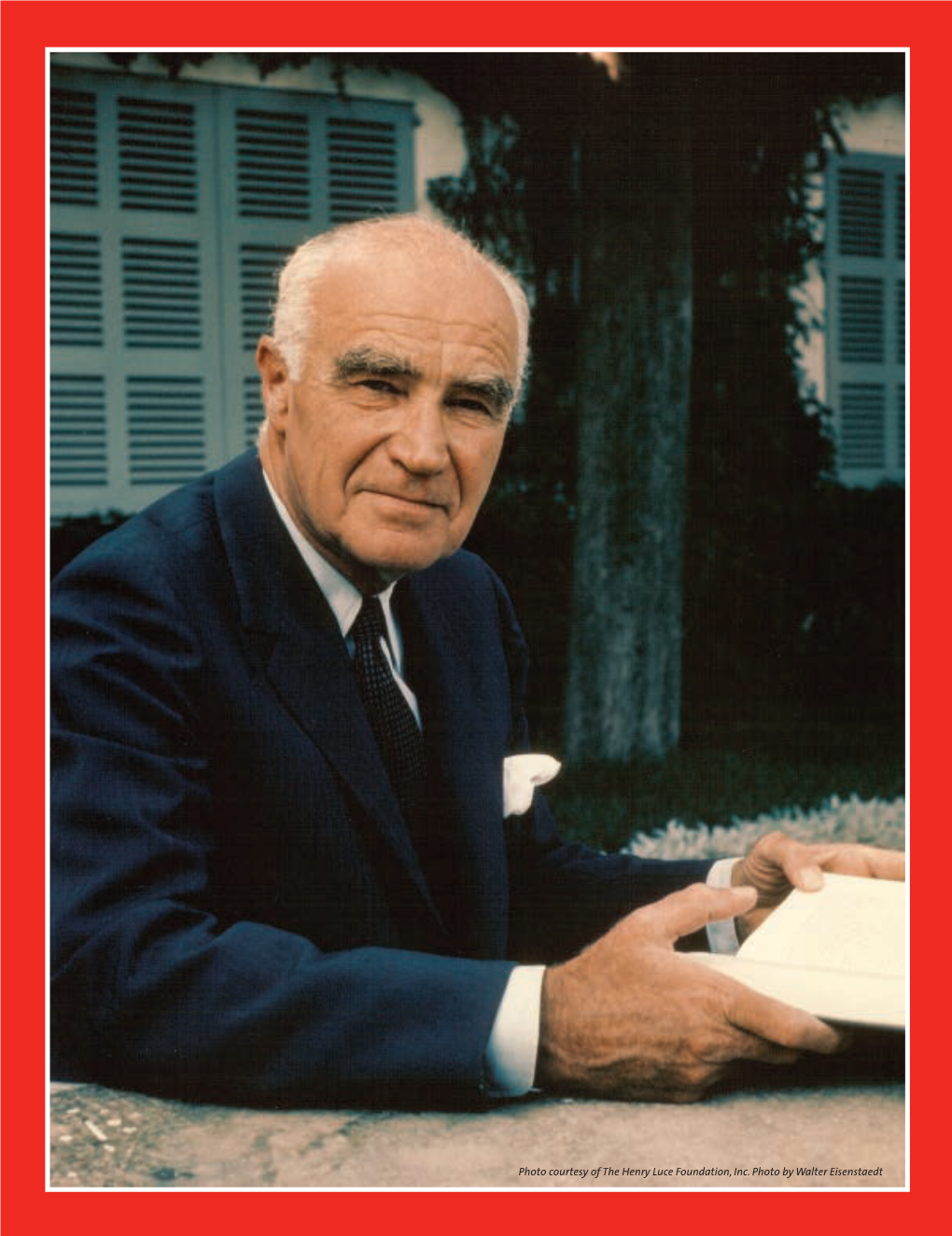 Photo Courtesy of the Henry Luce Foundation, Inc. Photo by Walter Eisenstaedt a MAN of HIS TIME HENRY LUCE FOREVER CHANGED the WAY AMERICANS GET THEIR NEWS