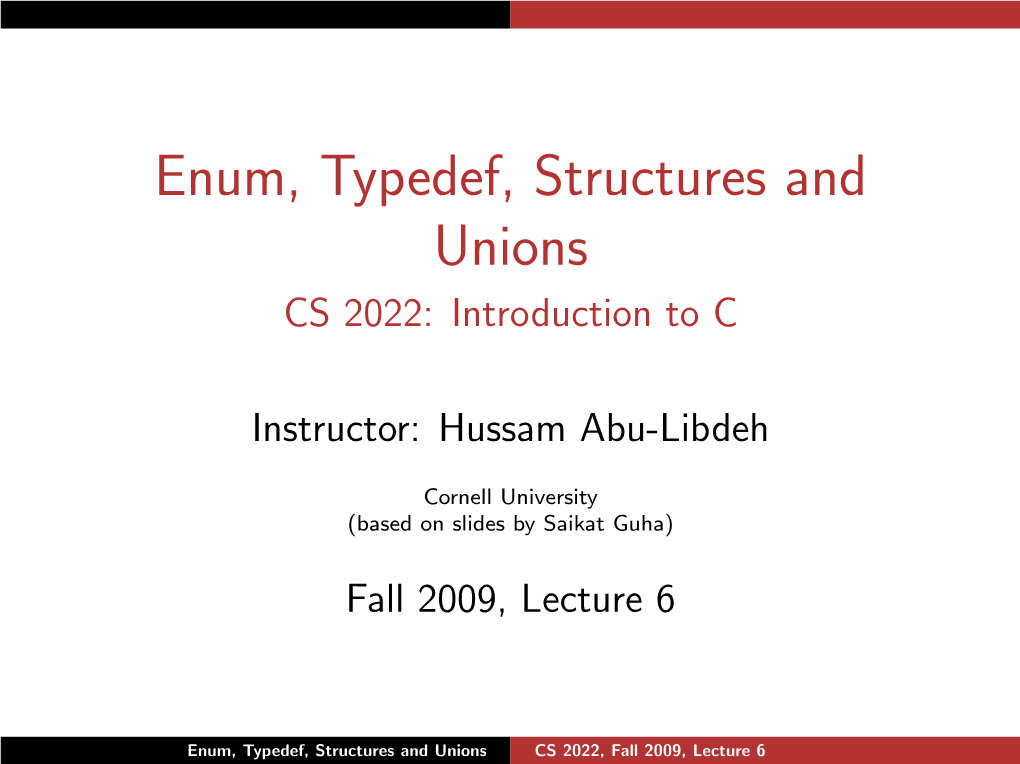 Enum, Typedef, Structures and Unions CS 2022: Introduction to C