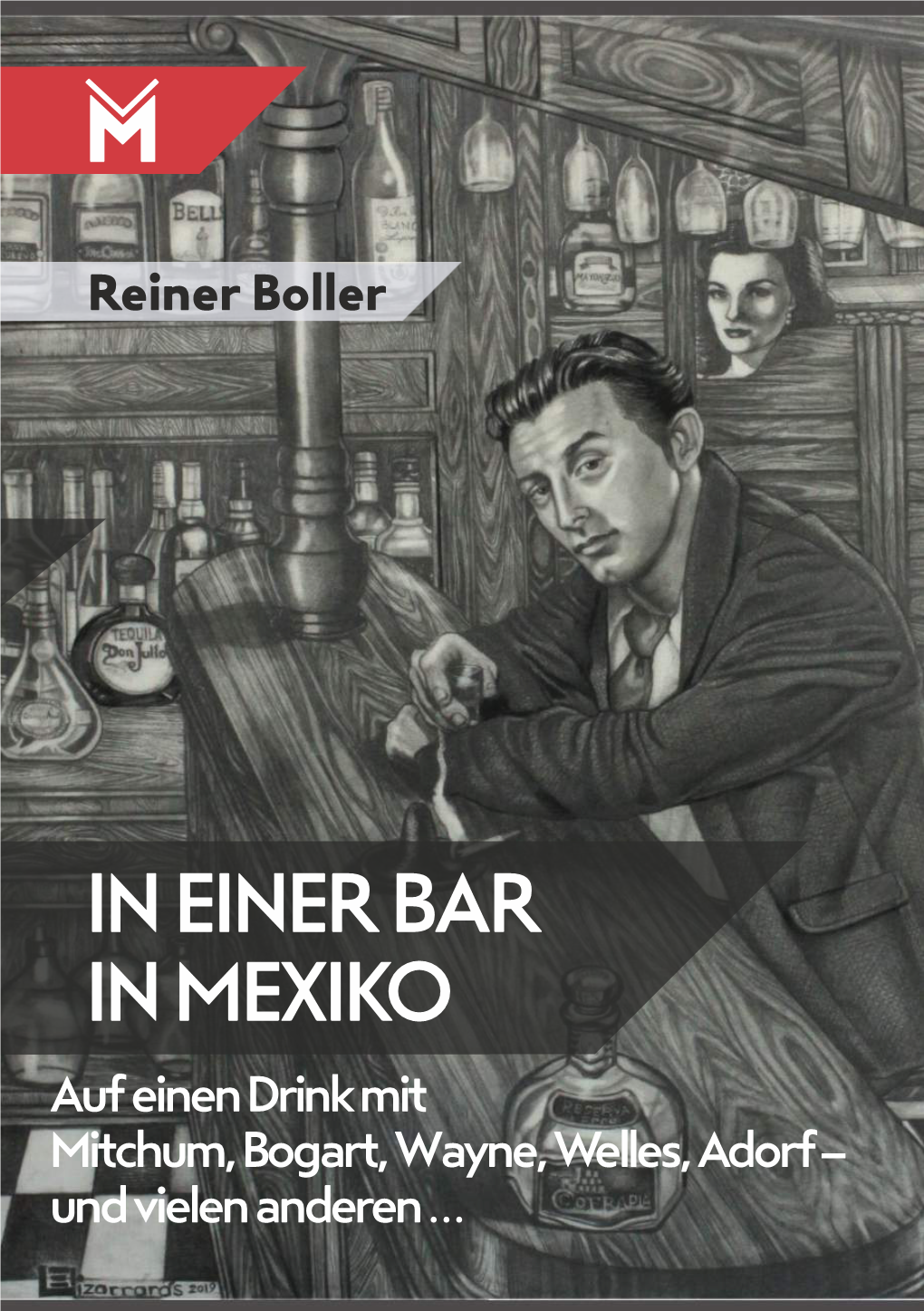 IN EINER BAR in MEXIKO Auf Einen Drink Mit Mitchum, Bogart, Wayne, Welles, Adorf – Und Vielen Anderen … Reiner Boller