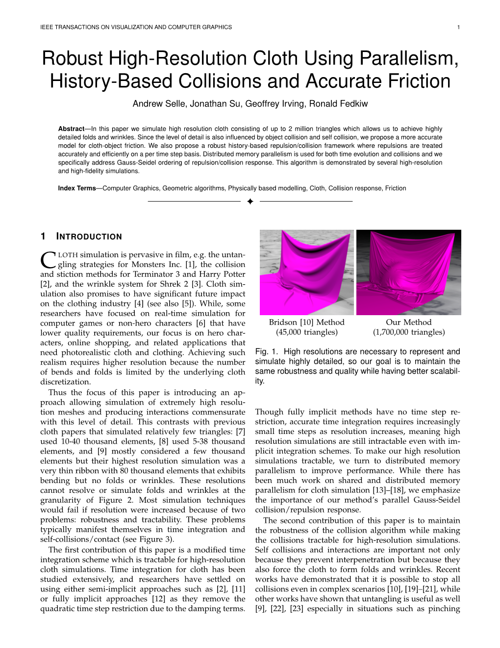 Robust High-Resolution Cloth Using Parallelism, History-Based Collisions and Accurate Friction Andrew Selle, Jonathan Su, Geoffrey Irving, Ronald Fedkiw