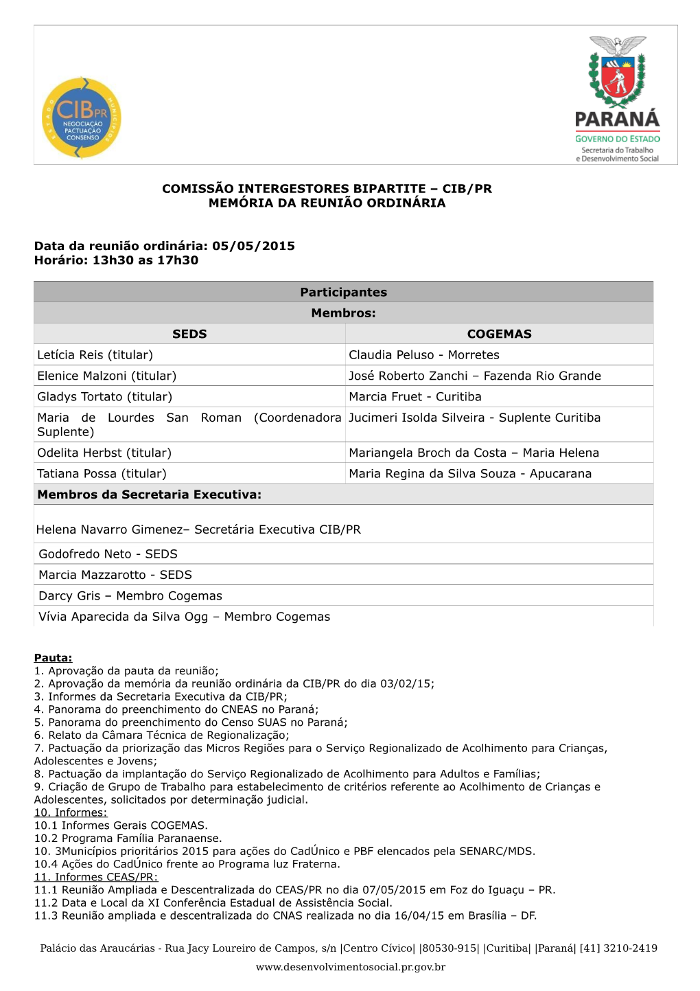 COMISSÃO INTERGESTORES BIPARTITE – CIB/PR MEMÓRIA DA REUNIÃO ORDINÁRIA Data Da Reunião Ordinária: 05/05/2015 Horário: 1