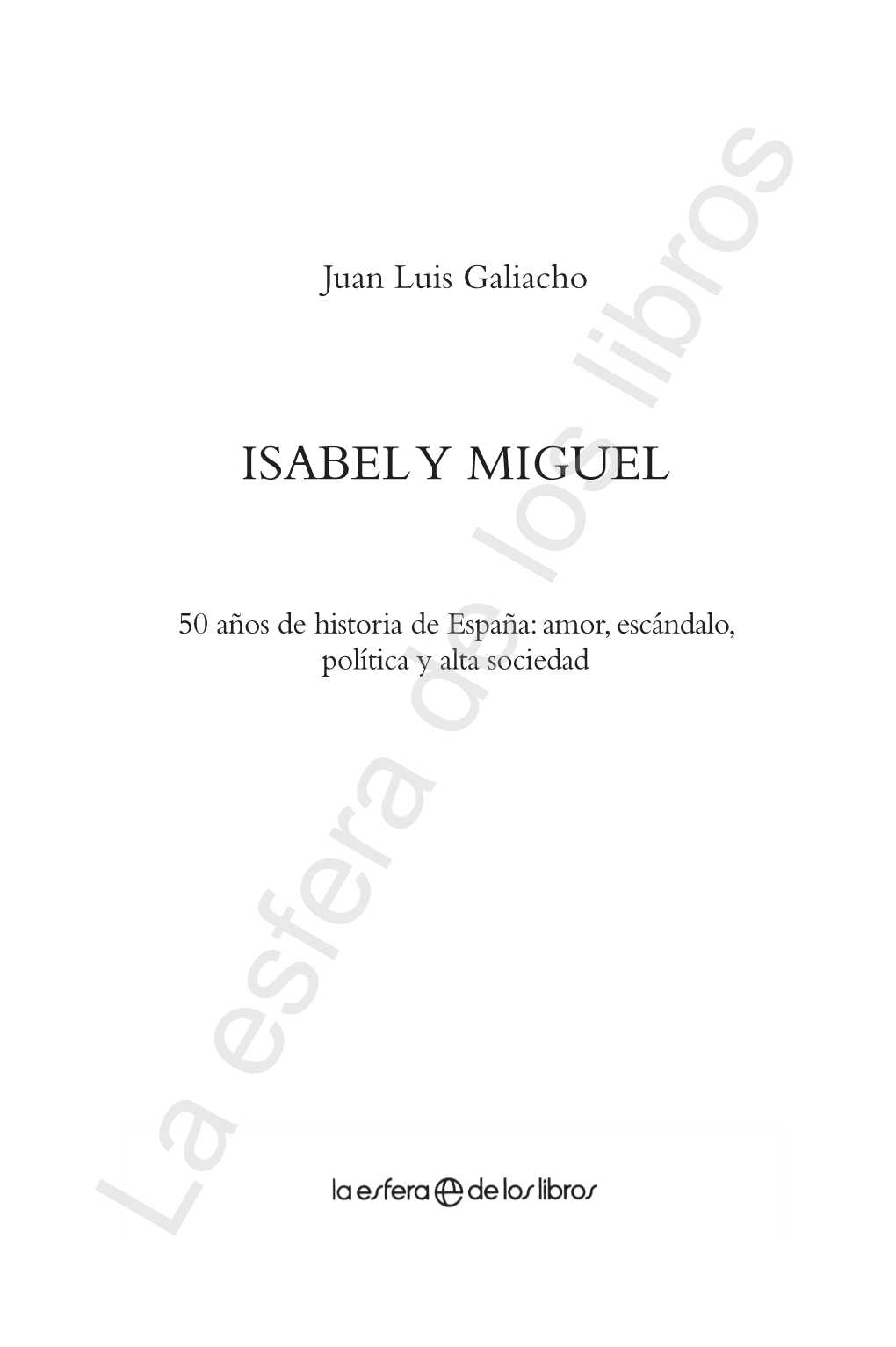 ISABEL Y MIGUEL Los 50 Años De Historia De España: Amor, Escándalo, Política Y Alta Sociedad De