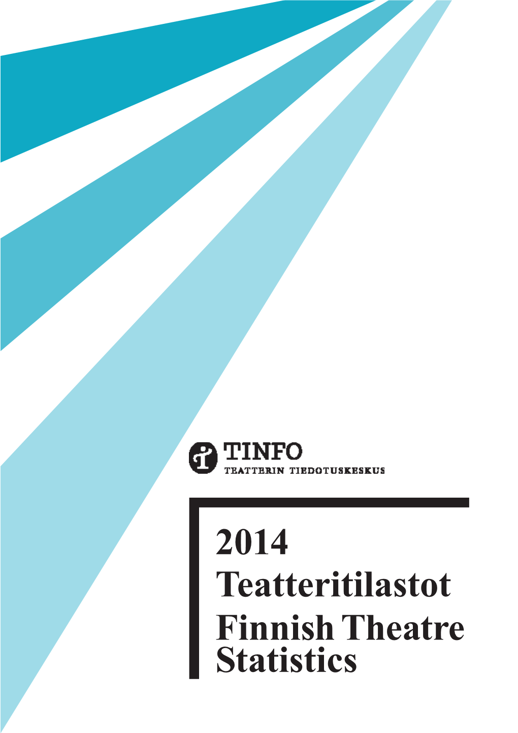 2014 Teatteritilastot Finnish Theatre Statistics TEATTERITILASTOT FINNISH THEATRE STATISTICS