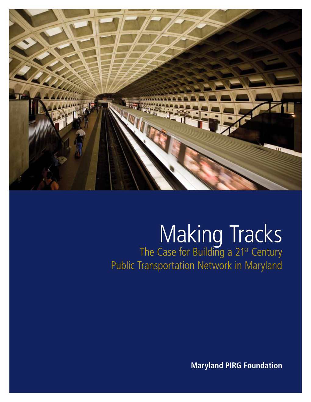 Making Tracks the Case for Building a 21St Century Public Transportation Network in Maryland