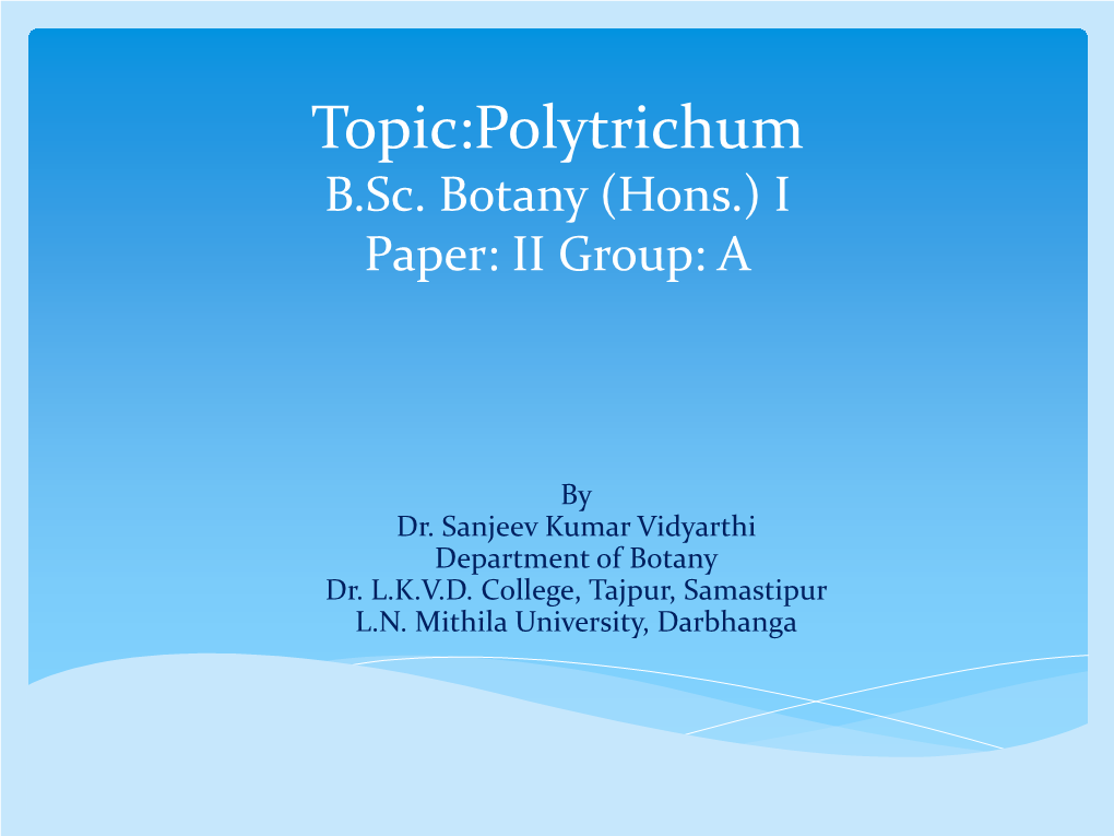 Topic:Polytrichum B.Sc. Botany (Hons.) I Paper: II Group: A