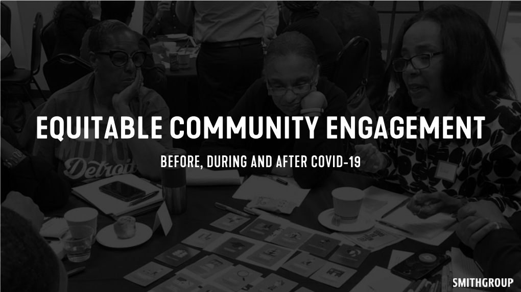 Equitable Community Engagement Before, During and After Covid-19 Intro/Welcome