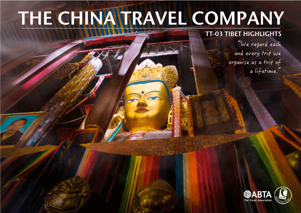 THE CHINA TRAVEL COMPANY TT-03 TIBET HIGHLIGHTS “We Regard Each and Every Trip We Organise As a Trip of a Lifetime.” ▶ JUST a LITTLE BIT ABOUT US