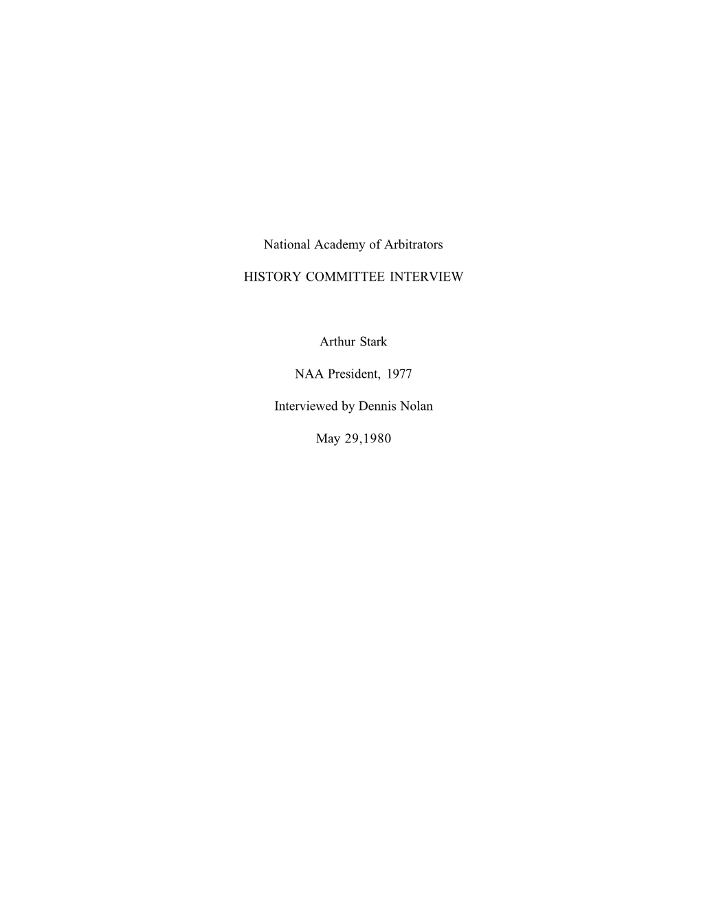 National Academy of Arbitrators HISTORY COMMITTEE INTERVIEW Arthur Stark NAA President, 1977 Interviewed by Dennis Nolan May