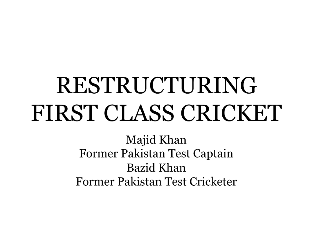 RESTRUCTURING FIRST CLASS CRICKET Majid Khan Former Pakistan Test Captain Bazid Khan Former Pakistan Test Cricketer FOCUS
