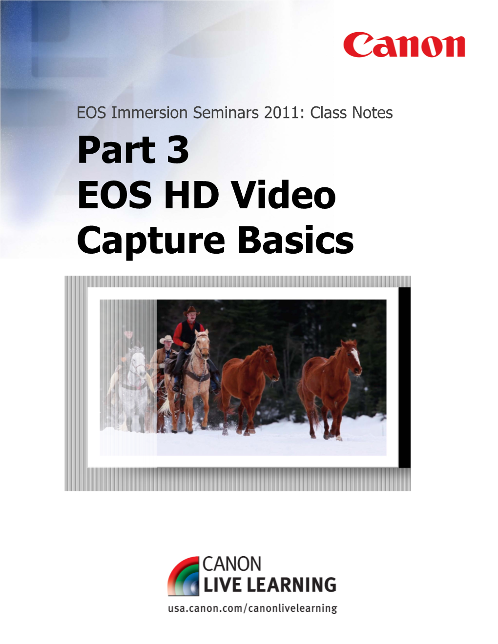 Part 3 EOS HD Video Capture Basics EOS Immersion Seminars 2011: Class Notes Part 3: EOS HD Video Capture Basics