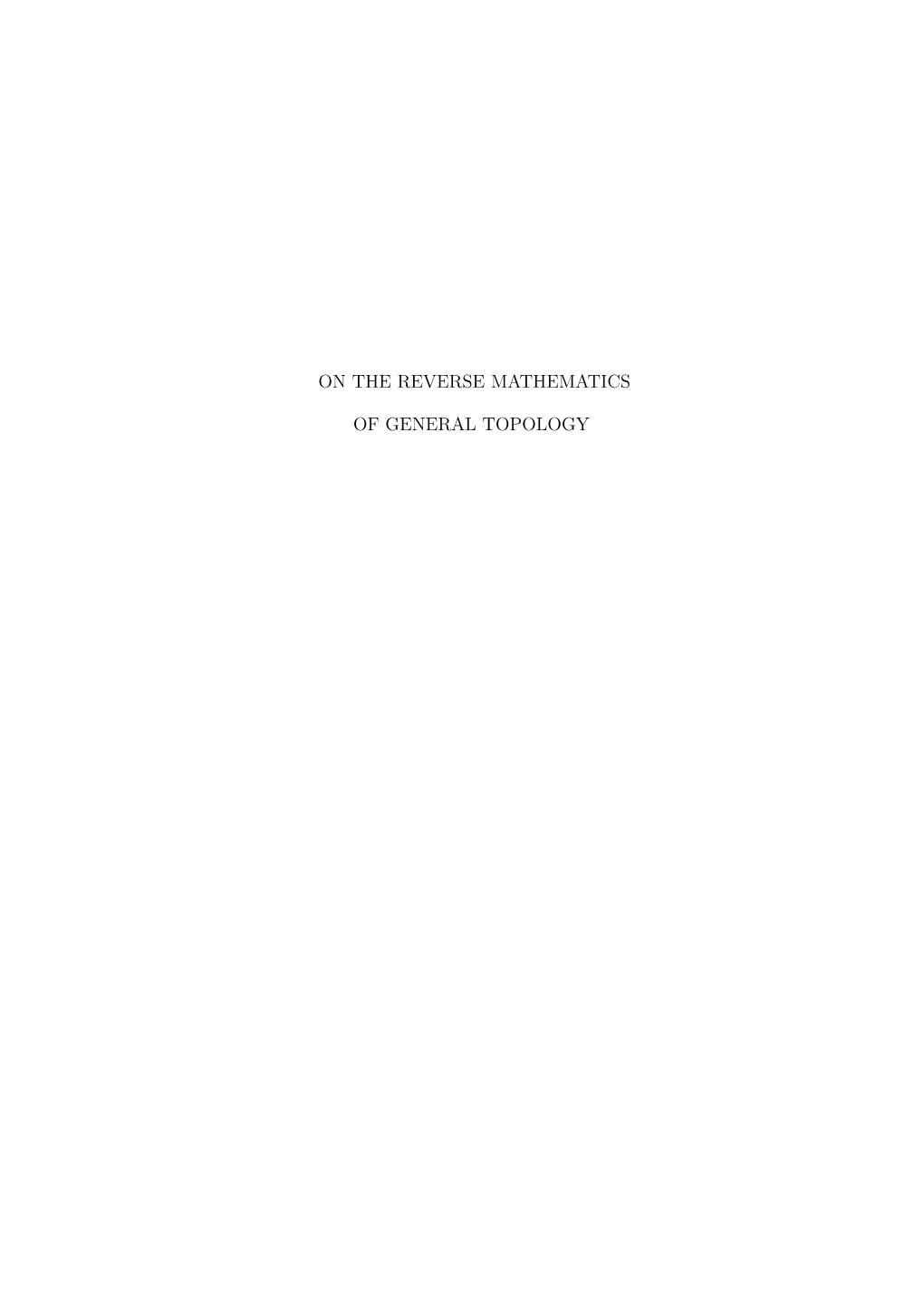 On the Reverse Mathematics of General Topology Phd Dissertation, August 2005