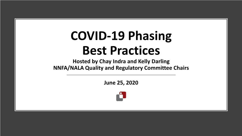 COVID-19 Phasing Best Practices Hosted by Chay Indra and Kelly Darling NNFA/NALA Quality and Regulatory Committee Chairs