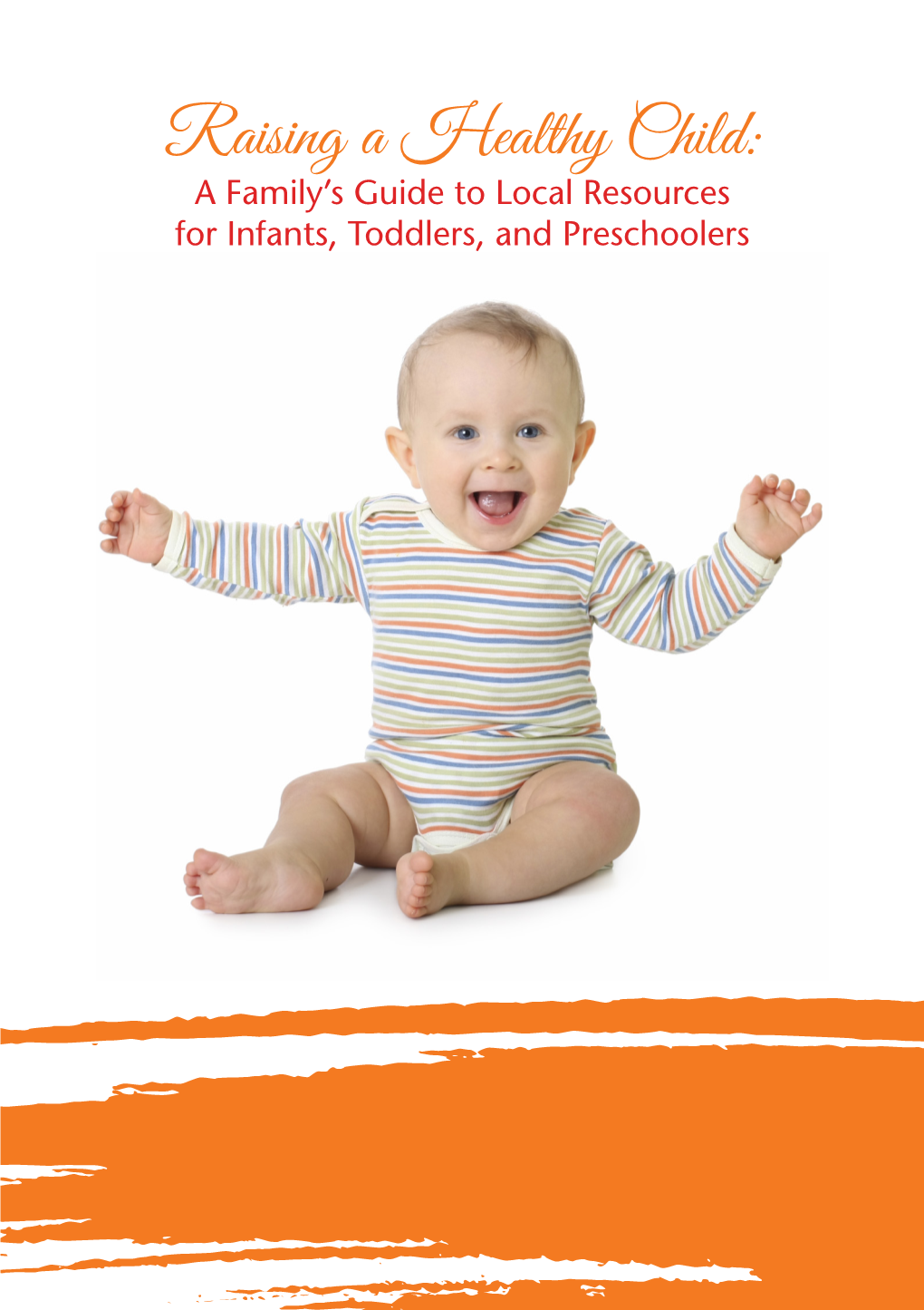 Raising a Healthy Child: a Family’S Guide to Local Resources for Infants, Toddlers, and Preschoolers Table of Contents 1