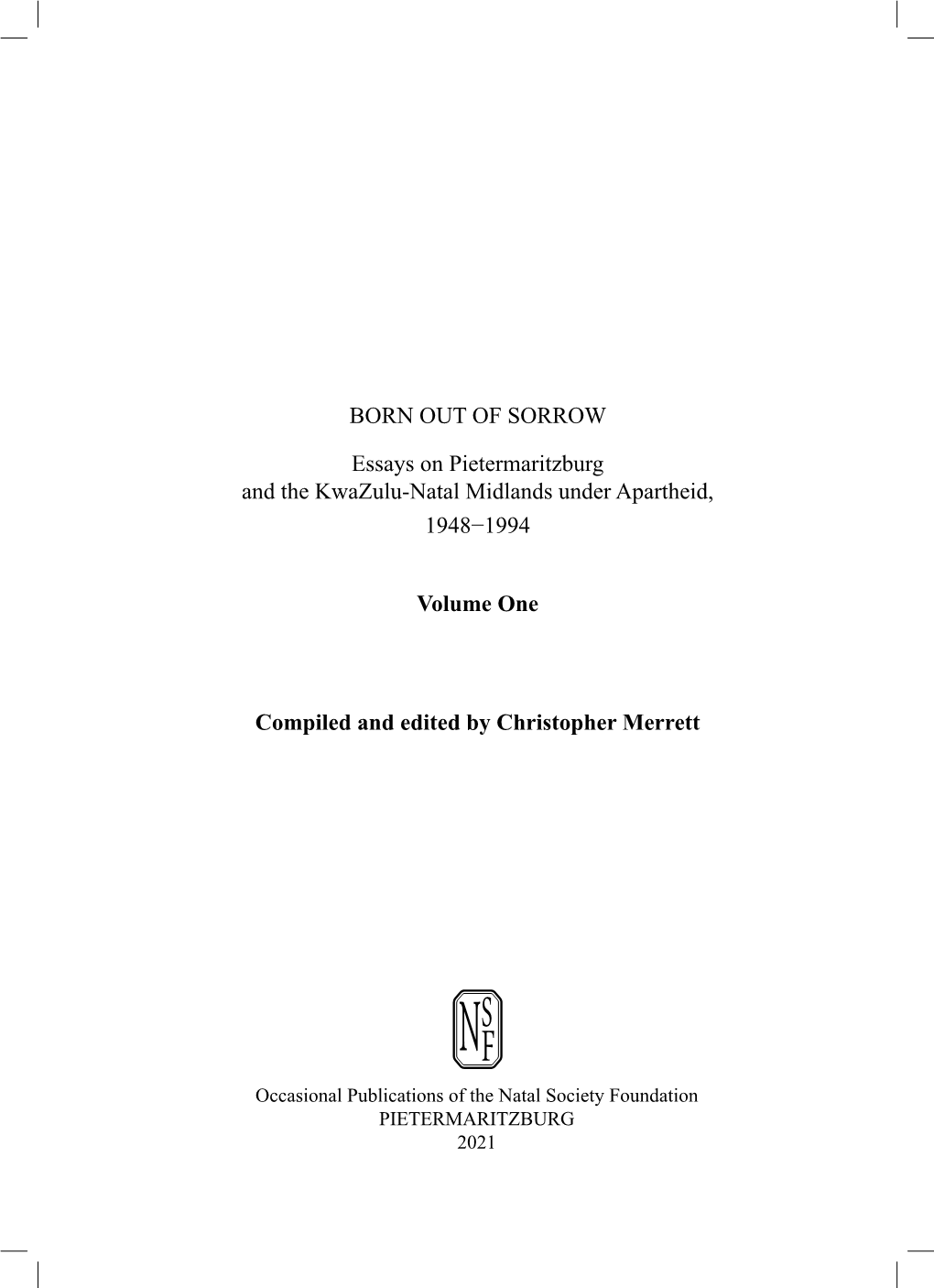 BORN out of SORROW Essays on Pietermaritzburg and the Kwazulu-Natal Midlands Under Apartheid, 1948−1994 Volume One Compiled An