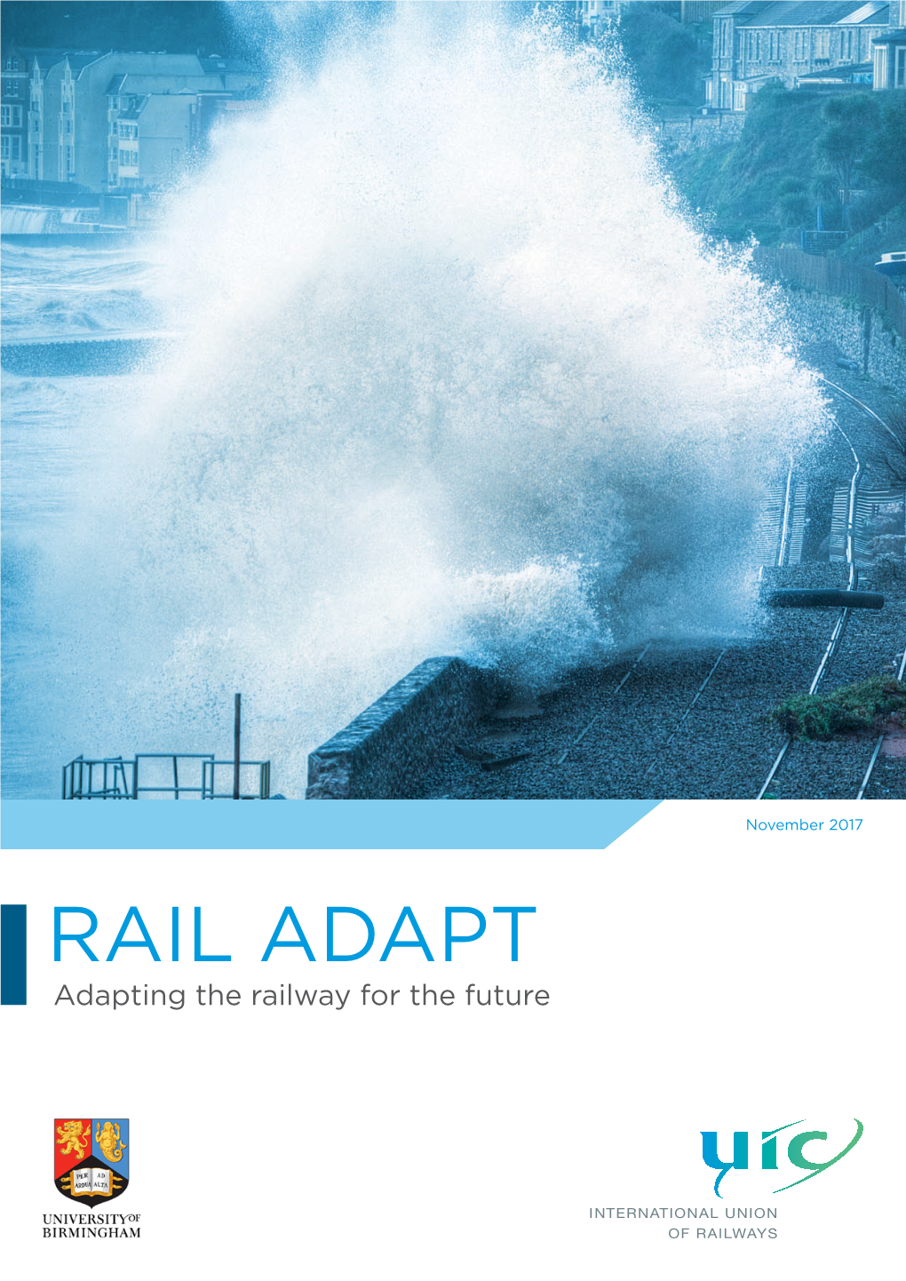 RAIL ADAPT Adapting the Railway for the Future Report Authors: a Quinn, a Jack, S Hodgkinson, E Ferranti – University of Birmingham