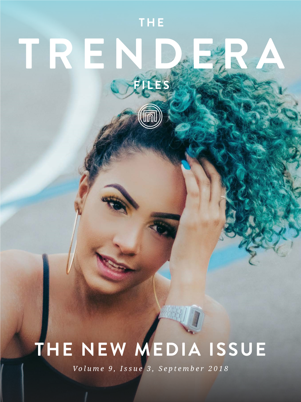 THE NEW MEDIA ISSUE Volume 9, Issue 3, September 2018 the TRENDERA FILES: the NEW MEDIA ISSUE