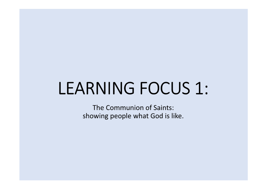 LEARNING FOCUS 1: the Communion of Saints: Showing People What God Is Like