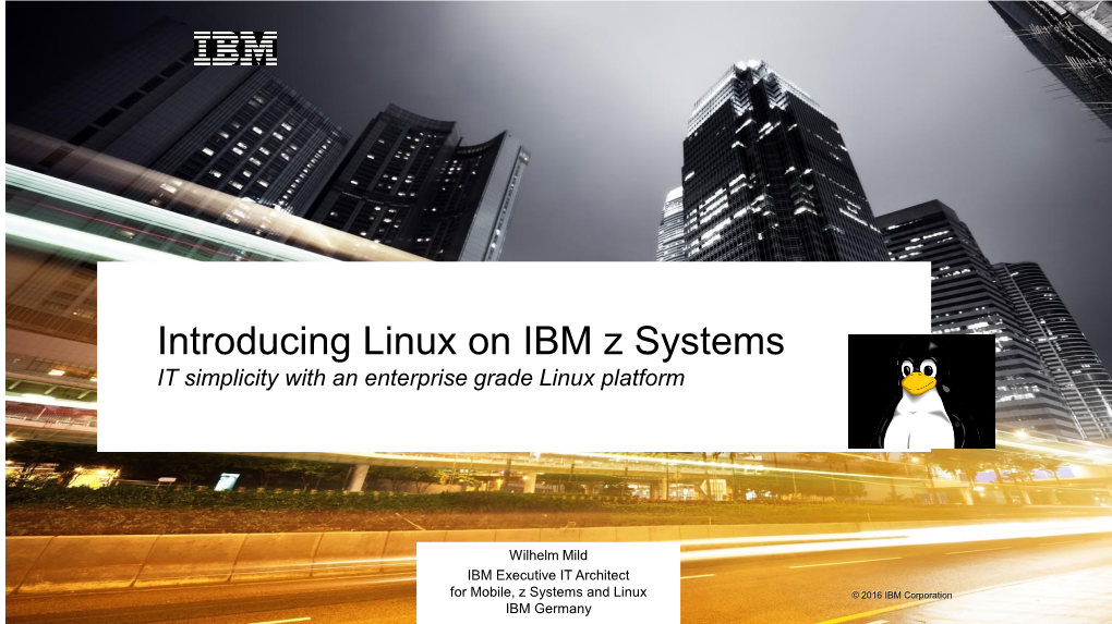 Introducing Linux on IBM Z Systems IT Simplicity with an Enterprise Grade Linux Platform