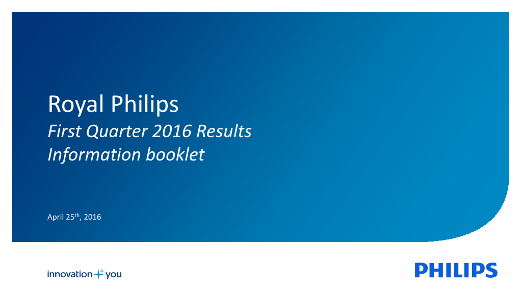 Royal Philips First Quarter 2016 Results Information Booklet