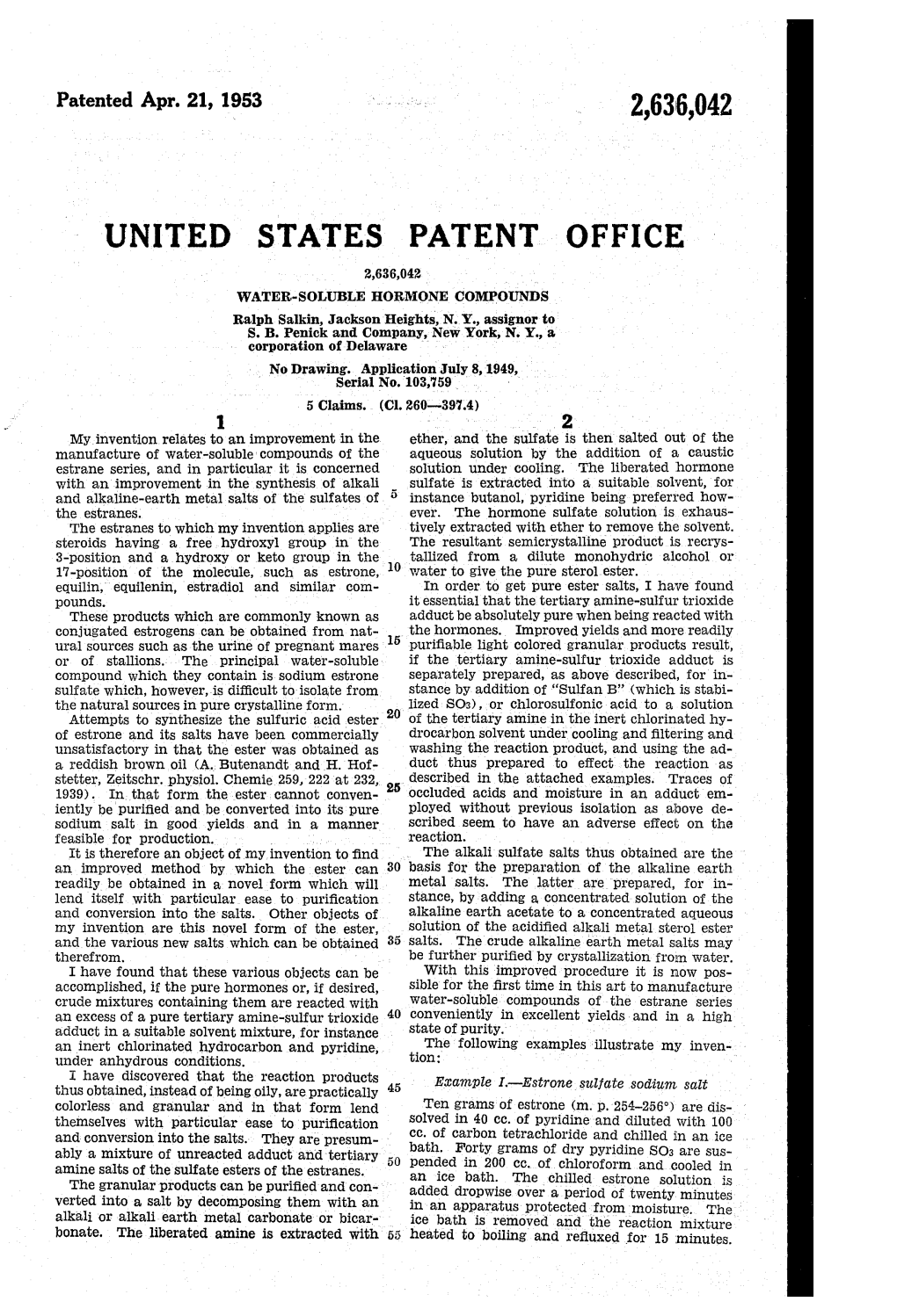 UNITED STATES PATENT OFFICE 2,636,042 WATER-SOLUBLE HORMONE COMPOUNDS Ralph Salkin, Jackson Heights, N.Y., Assignor to S