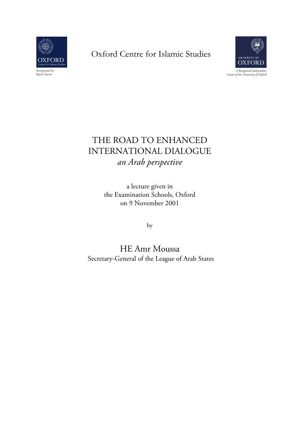 THE ROAD to ENHANCED INTERNATIONAL DIALOGUE an Arab Perspective HE Amr Moussa Oxford Centre for Islamic Studies