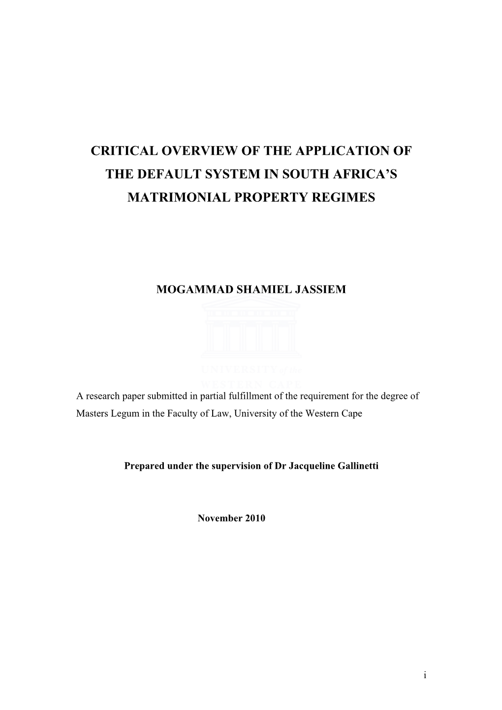 Critical Overview of the Application of the Default System in South Africa’S Matrimonial Property Regimes’ Is My Own Work, That It Has Not Been