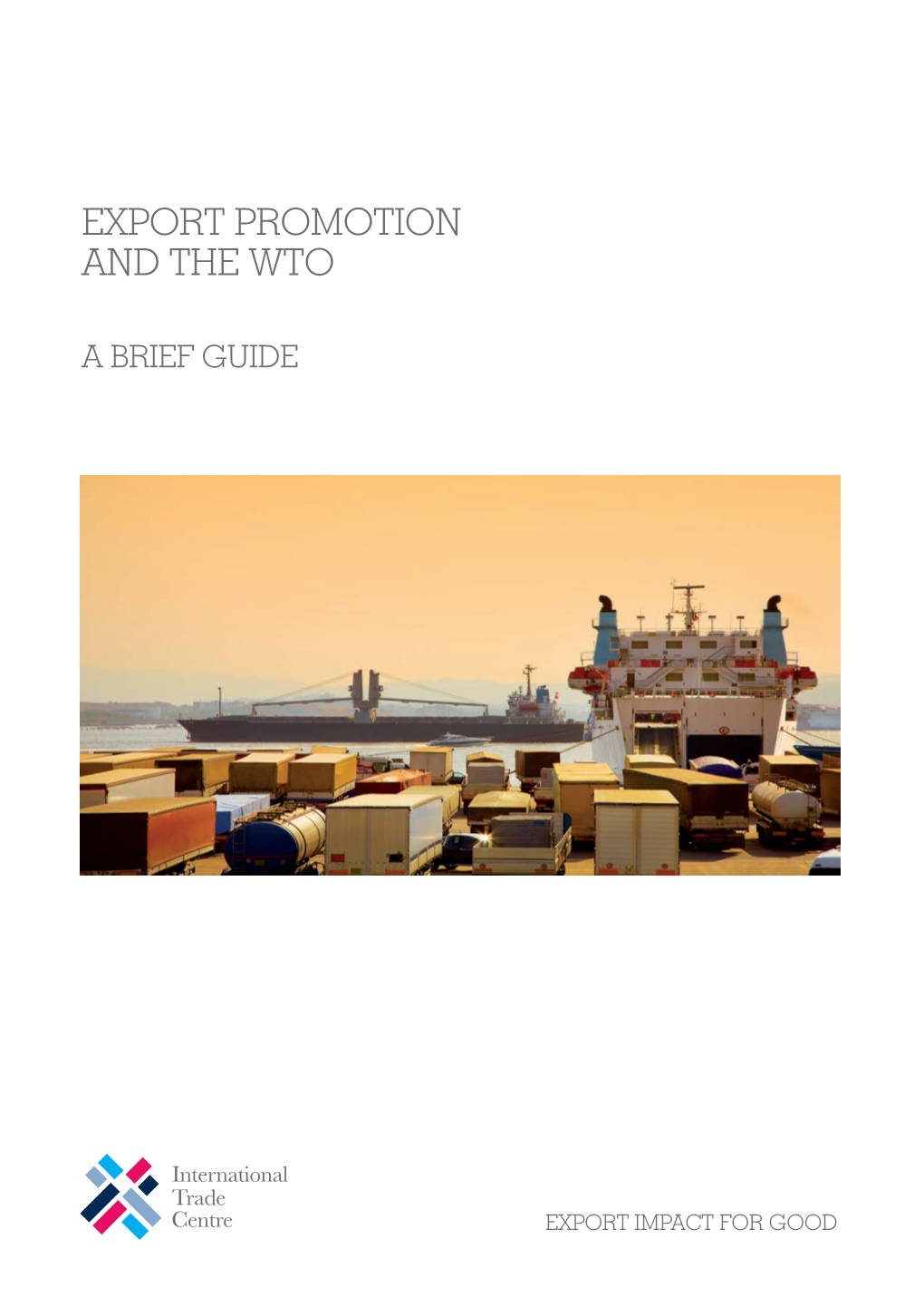 Export Promotion and the WTO: a Brief Guide Geneva: ITC, 2009