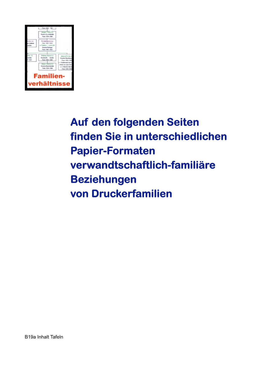 Auf Den Folgenden Seiten Finden Sie in Unterschiedlichen Papier-Formaten Verwandtschaftlich-Familiäre Beziehungen Von Druckerfamilien