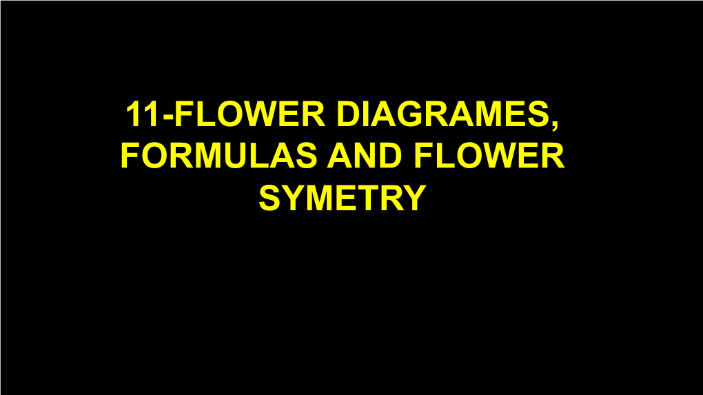 11-FLOWER DIAGRAMES, FORMULAS and FLOWER SYMETRY FLOWER FORMULAS and DIAGRAMES