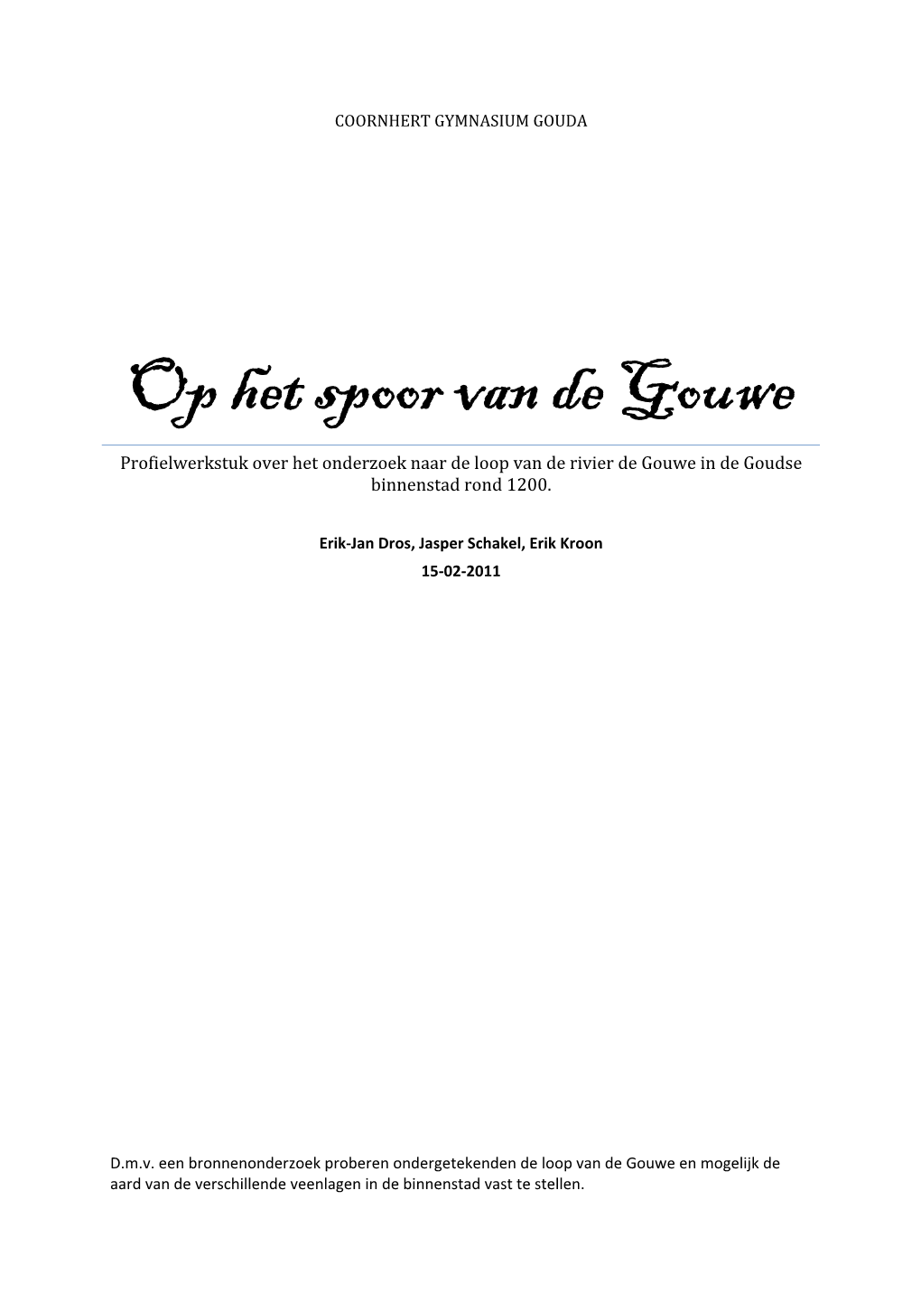 Op Het Spoor Van De Gouwe Profielwerkstuk Over Het Onderzoek Naar De Loop Van De Rivier De Gouwe in De Goudse Binnenstad Rond 1200