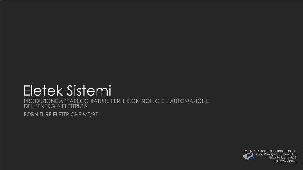 Eletek Sistemi PRODUZIONE APPARECCHIATURE PER IL CONTROLLO E L’AUTOMAZIONE DELL’ENERGIA ELETTRICA FORNITURE ELETTRICHE MT/BT