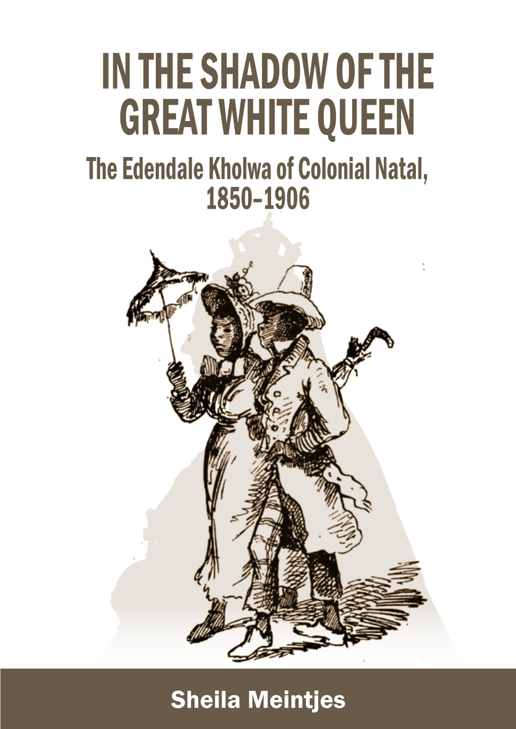 IN the SHADOW of the Great White Queen the Edendale Kholwa of Colonial Natal, 1850–1906