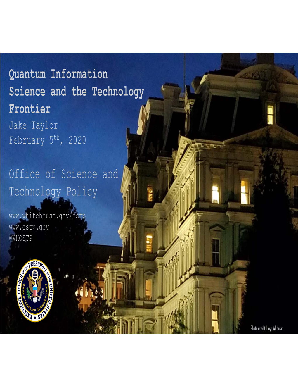 Quantum Information Science and the Technology Frontier Jake Taylor February 5Th, 2020