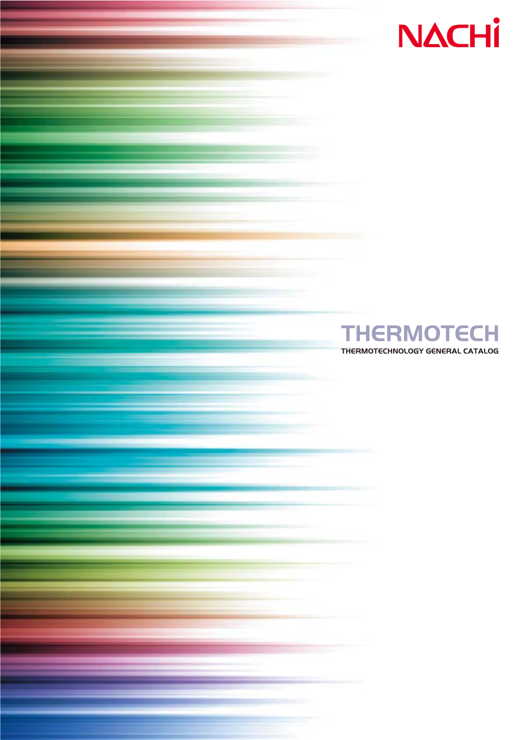 THERMOTECH THERMOTECHNOLOGY GENERAL CATALOG Fusion of New Technology and Our Extensive Experience in Heat Treatment