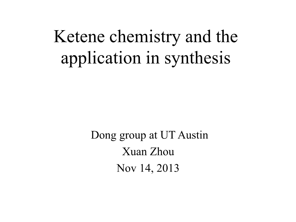 Nov 15, Ketene Chemistry and the Application in Synthesis by Xuan Zhou