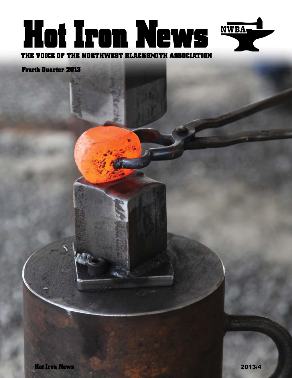 Hot Iron News the VOICE of the NORTHWEST BLACKSMITH ASSOCIATION Fourth Quarter 2013