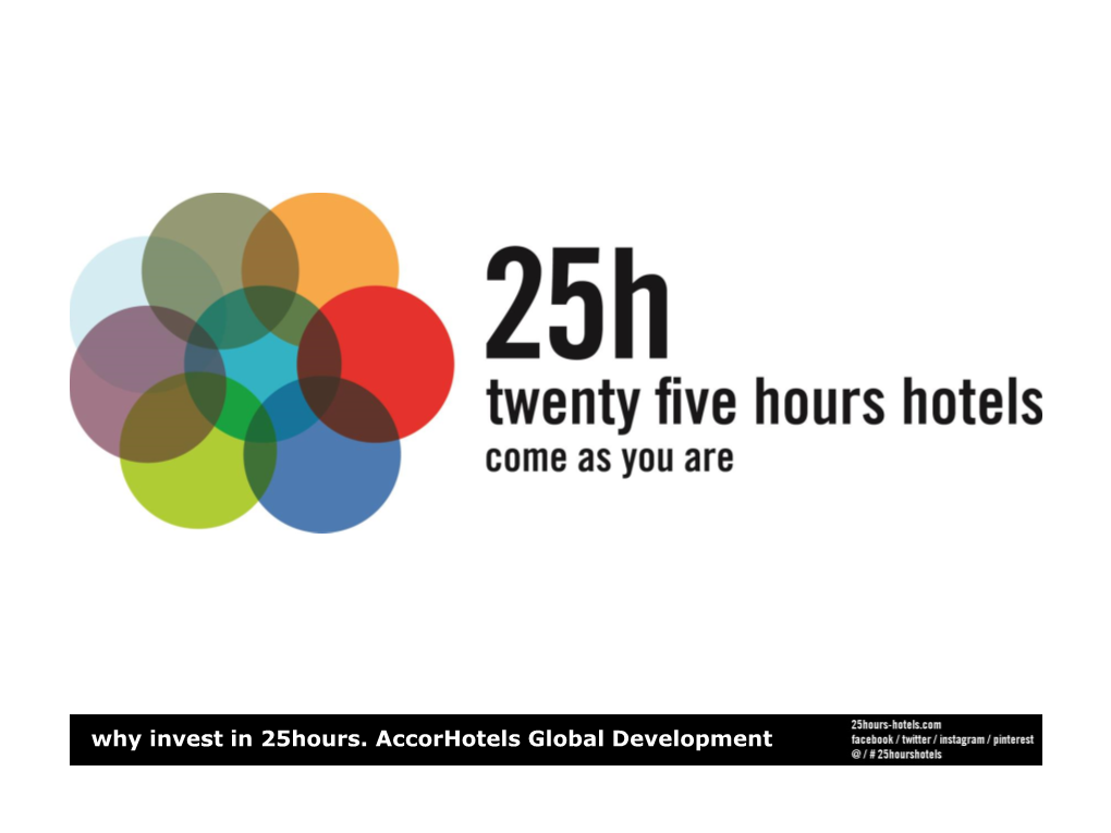 Why Invest in 25Hours. Accorhotels Global Development Facts and Figures