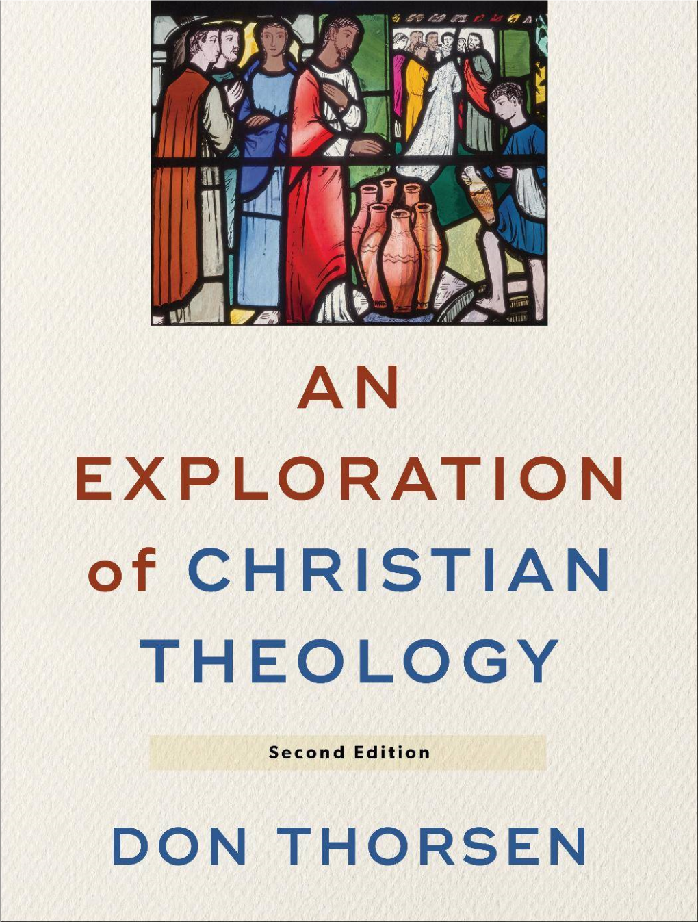 AN EXPLORATION of CHRISTIAN THEOLOGY DON THORSEN