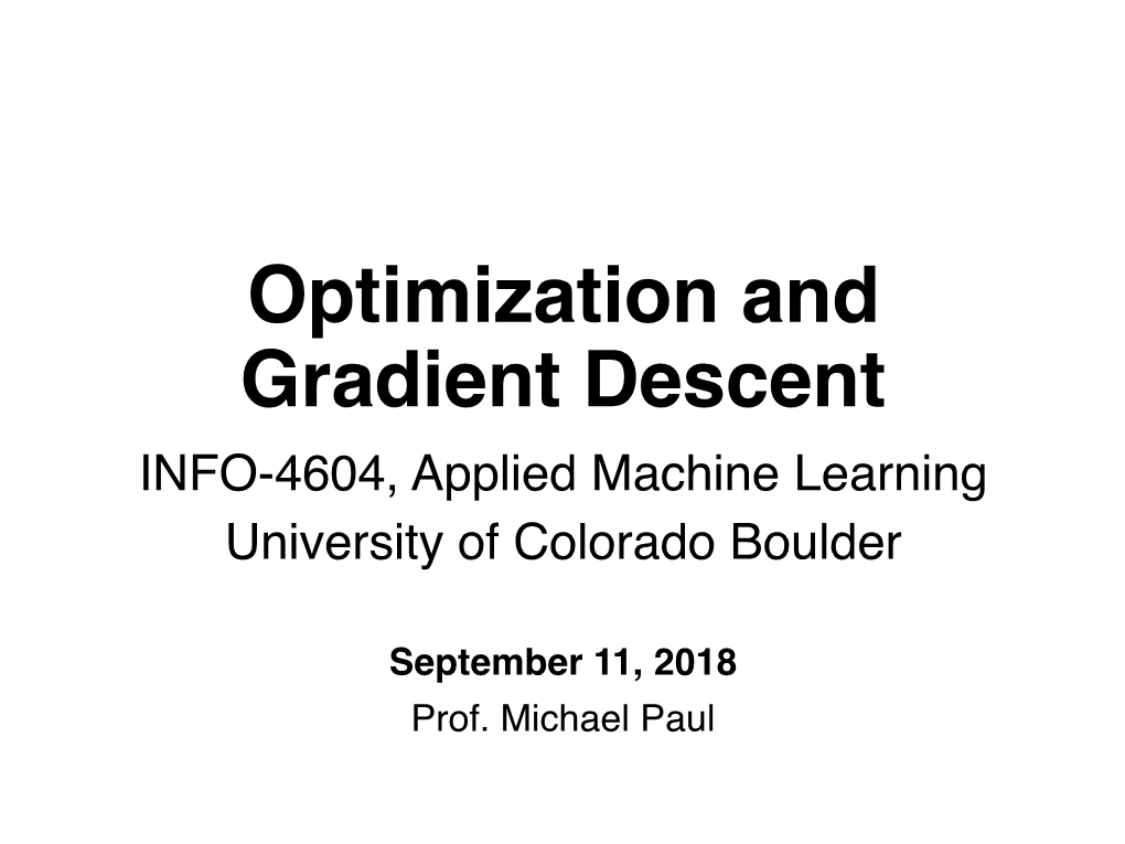 Optimization and Gradient Descent INFO-4604, Applied Machine Learning University of Colorado Boulder