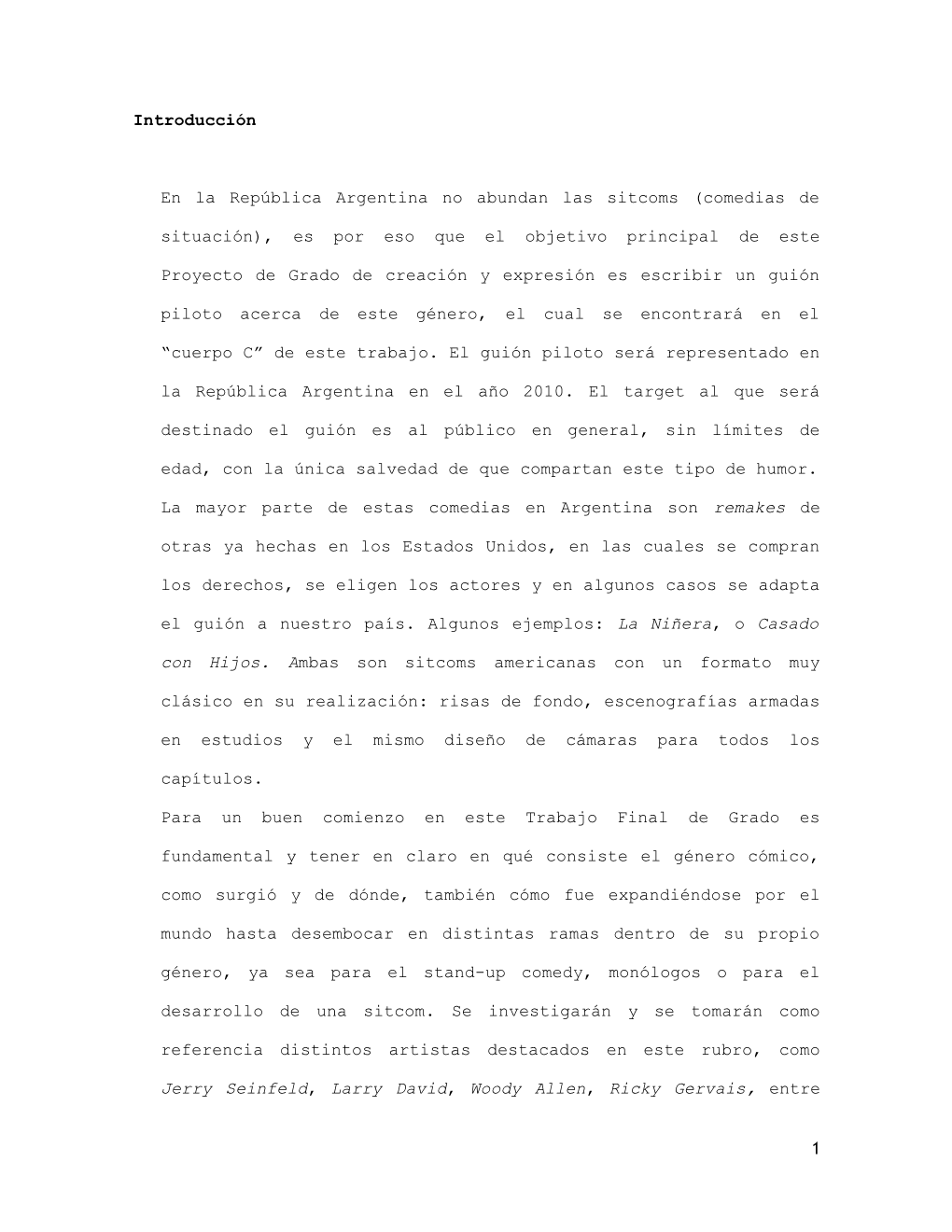 Comedias De Situación Tienden a Ser Autoconcluyentes, Es Decir Que Cada Capítulo Tiene Un Principio Y Un Final En El