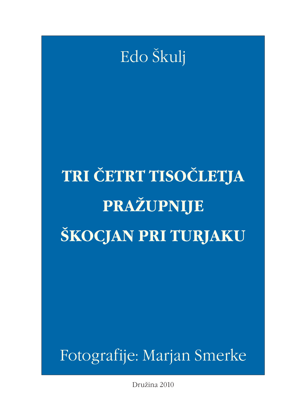 Skocjan Pri Turjaku.Indd 3 1.7.2010 9:02:52 Edo Škulj TRI ČETRT TISOČLETJA PRAŽUPNIJE ŠKOCJAN PRI TURJAKU