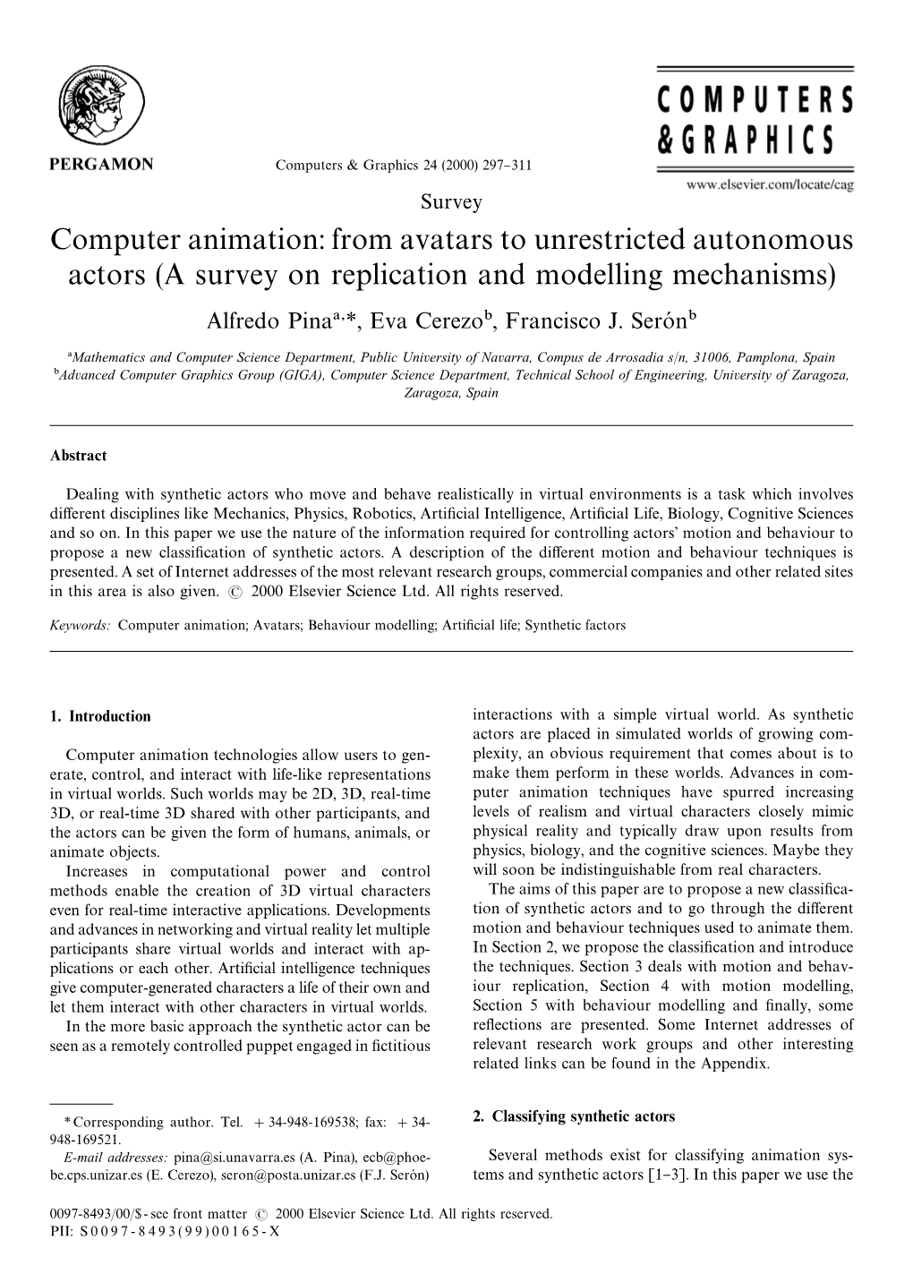 Computer Animation: from Avatars to Unrestricted Autonomous Actors (A Survey on Replication and Modelling Mechanisms) Alfredo Pina! *, Eva Cerezo", Francisco J