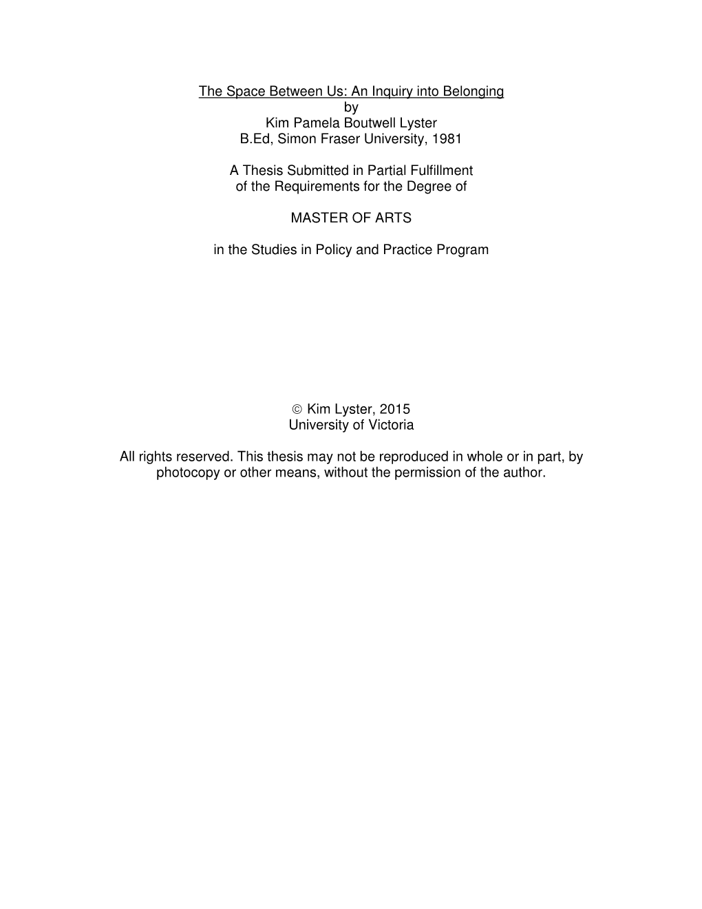 The Space Between Us: an Inquiry Into Belonging by Kim Pamela Boutwell Lyster B.Ed, Simon Fraser University, 1981