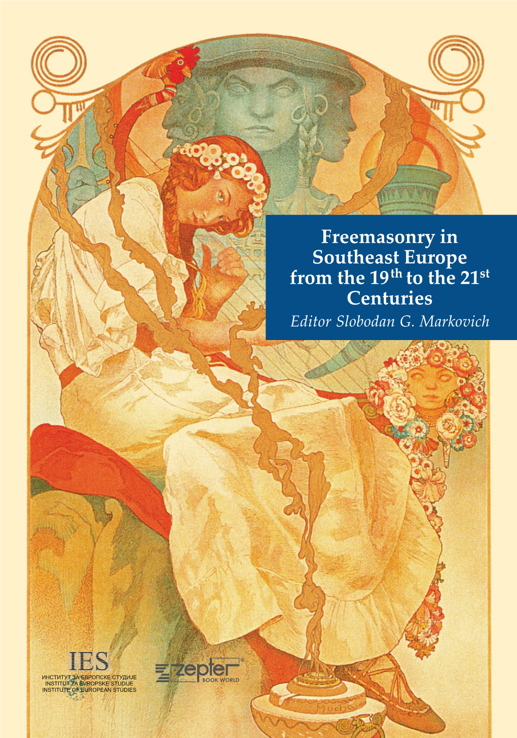 FREEMASONRY in SOUTHEAST EUROPE from the 19TH to the 21ST CENTURIES Edited by Slobodan G