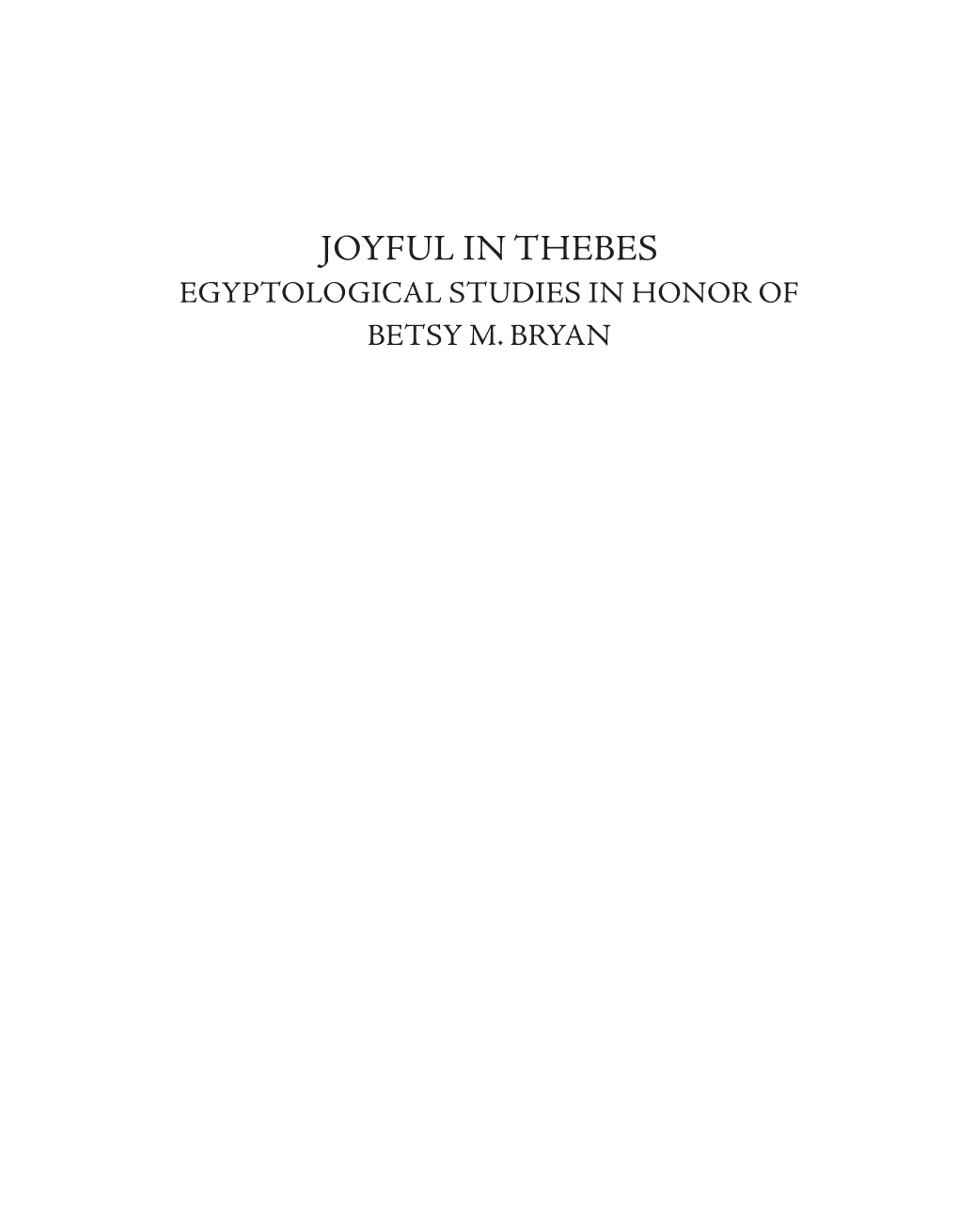 Joyful in Thebes Egyptological Studies in Honor of Betsy M