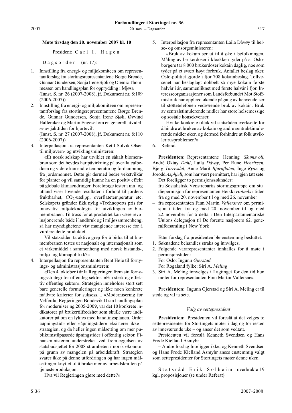 517 S 2007–2008 2007 Møte Tirsdag Den 20. November 2007 Kl. 10 President: Carl I. Hagen D a G S O R D E N (Nr. 17): 1. Innsti