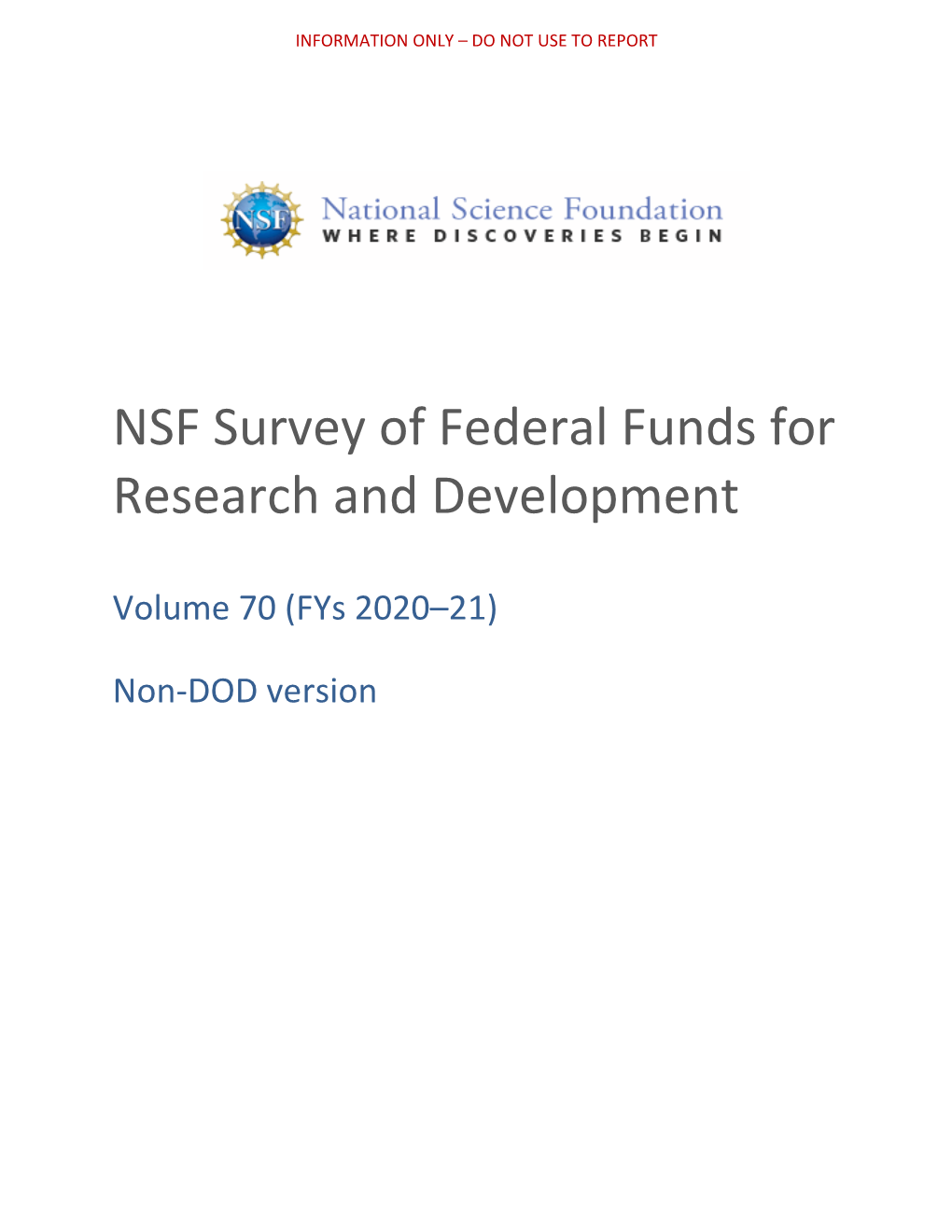 Non-DOD Version INFORMATION ONLY – DO NOT USE to REPORT NSF Federal R&D Funds Survey (Non-DOD Version) – Volume 70 (Fys 2020–21)