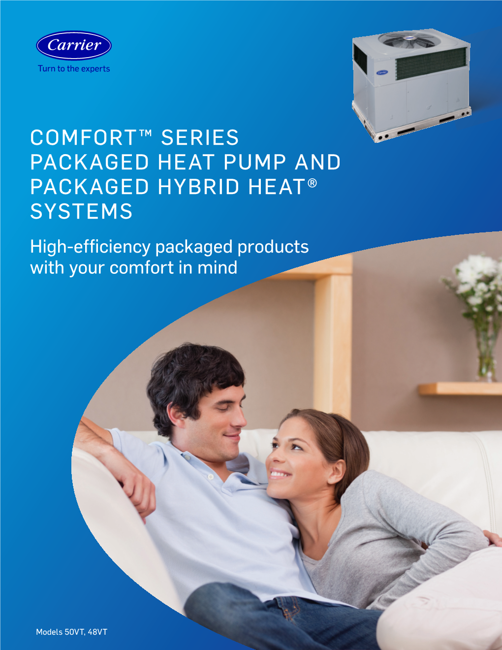 COMFORT™ SERIES PACKAGED HEAT PUMP and PACKAGED HYBRID HEAT® SYSTEMS High-Efficiency Packaged Products with Your Comfort in Mind