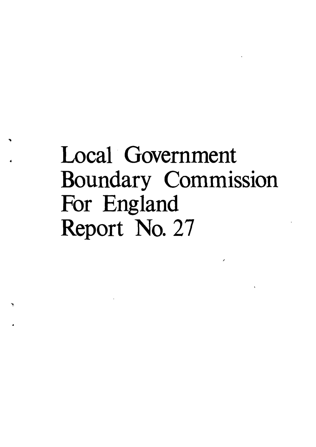 Local Government Boundary Commission for England Report No. 27 LOCAL